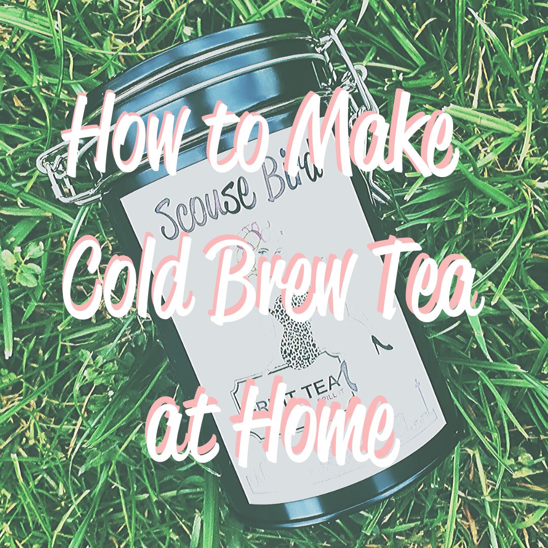 How to Make Cold Brew Tea at Home. - The Scouse Bird Shop