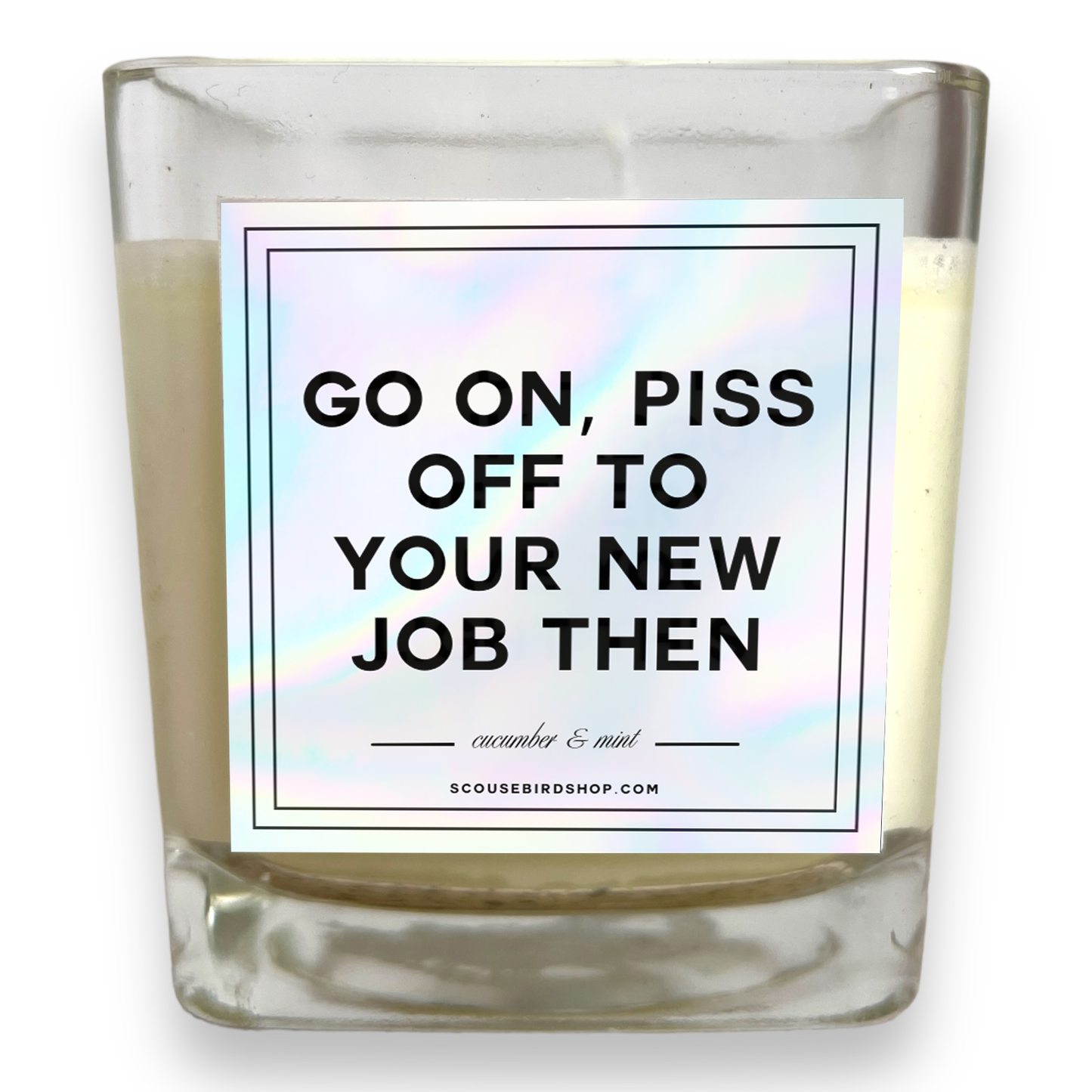 Soy Candle - Go On, Piss Off To Your New Job