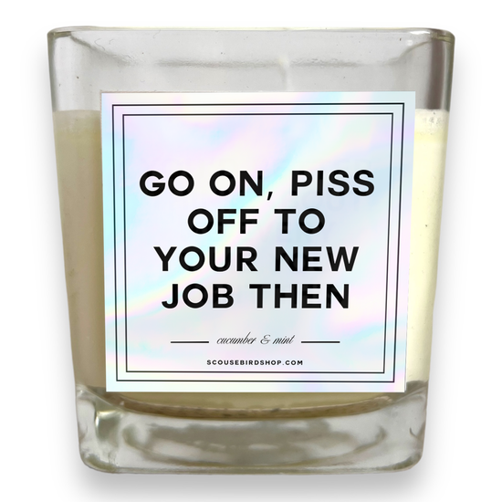 Soy Candle - Go On, Piss Off To Your New Job
