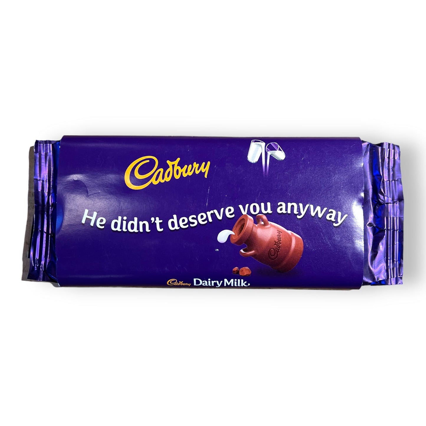 He Didn't Deserve You Anyway - Cadbury Dairy Milk (Various Flavours) - Chocolate - The Scouse Bird Shop