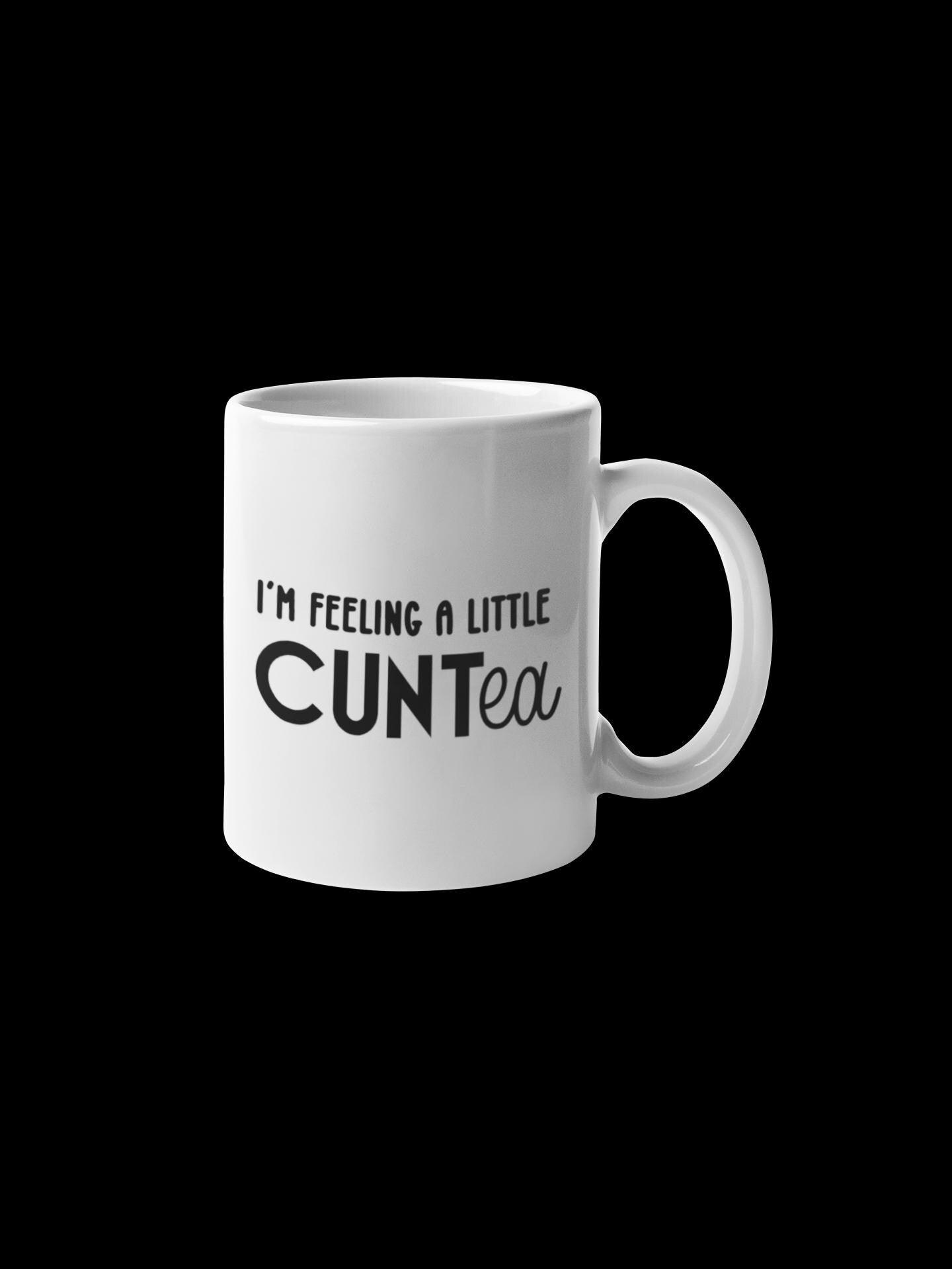 I&#39;m feeling a little CUNTea Mug