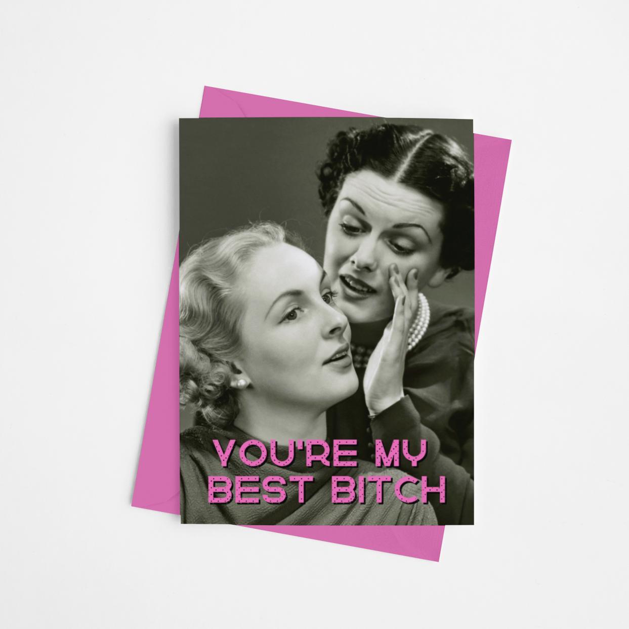 You&#39;re My Best Bitch Card