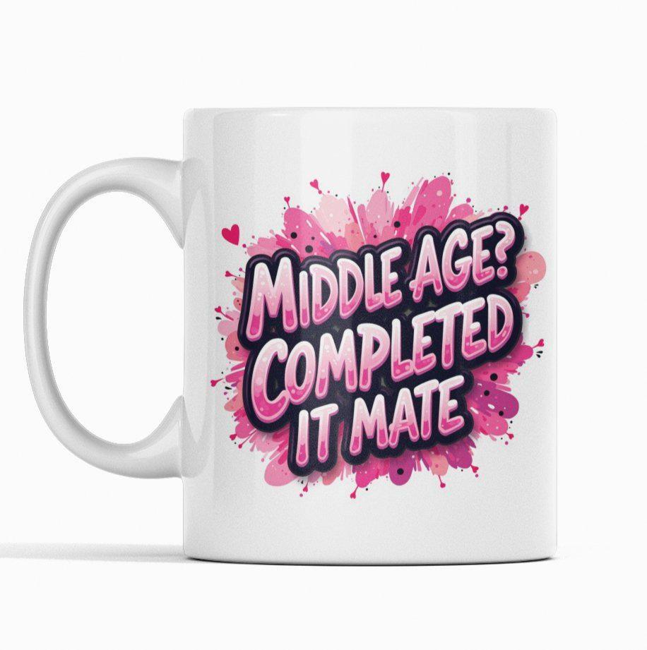 Middle Age? Completed It Mate Mug - Mug - The Scouse Bird Shop