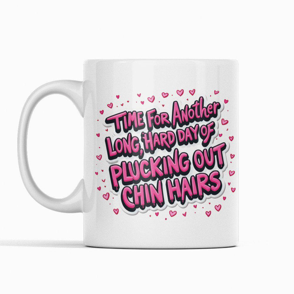 Time For A Long Hard Day Of Plucking Chin Hairs Mug - Mug - The Scouse Bird Shop