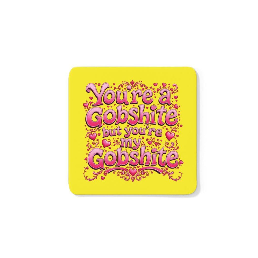 You&#39;re My Gobshite Coaster