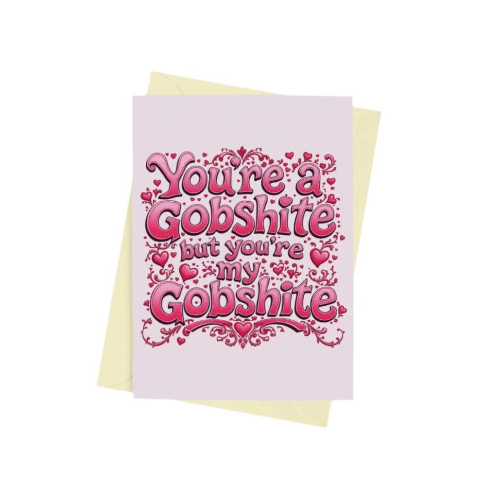 You&#39;re My Gobshite Valentines Card