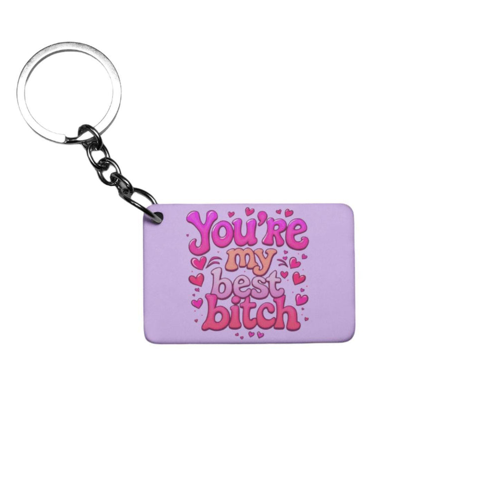 You&#39;re My Best Bitch Keyring