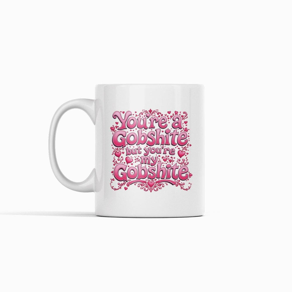 You&#39;re My Gobshite Mug