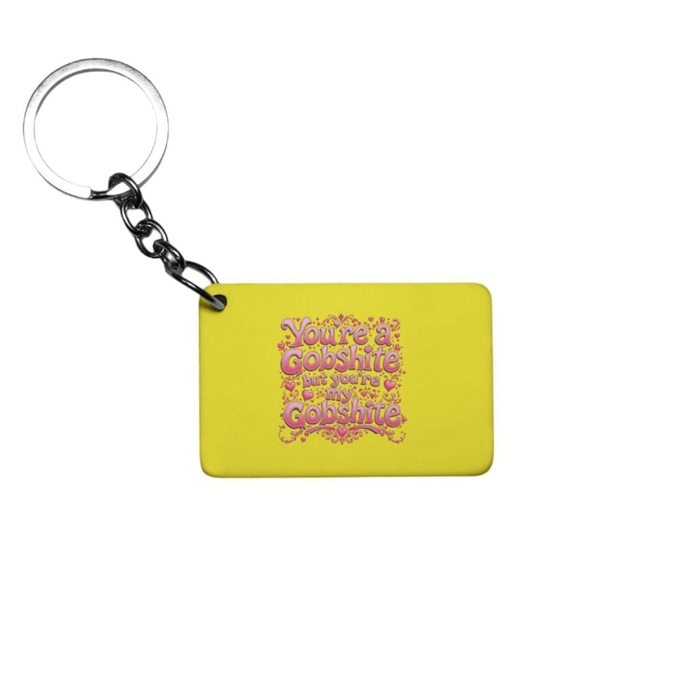 You&#39;re My Gobshite Keyring