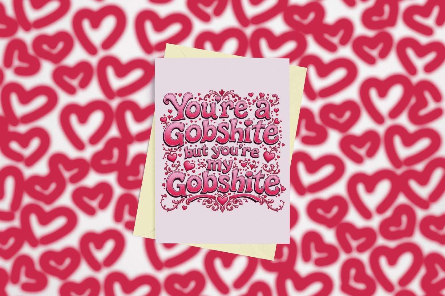 You&#39;re My Gobshite Valentines Card