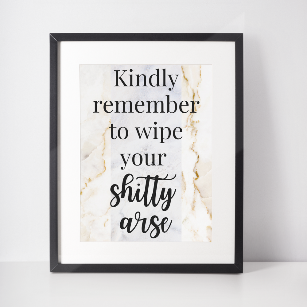 Wipe Your Shitty Arse Print