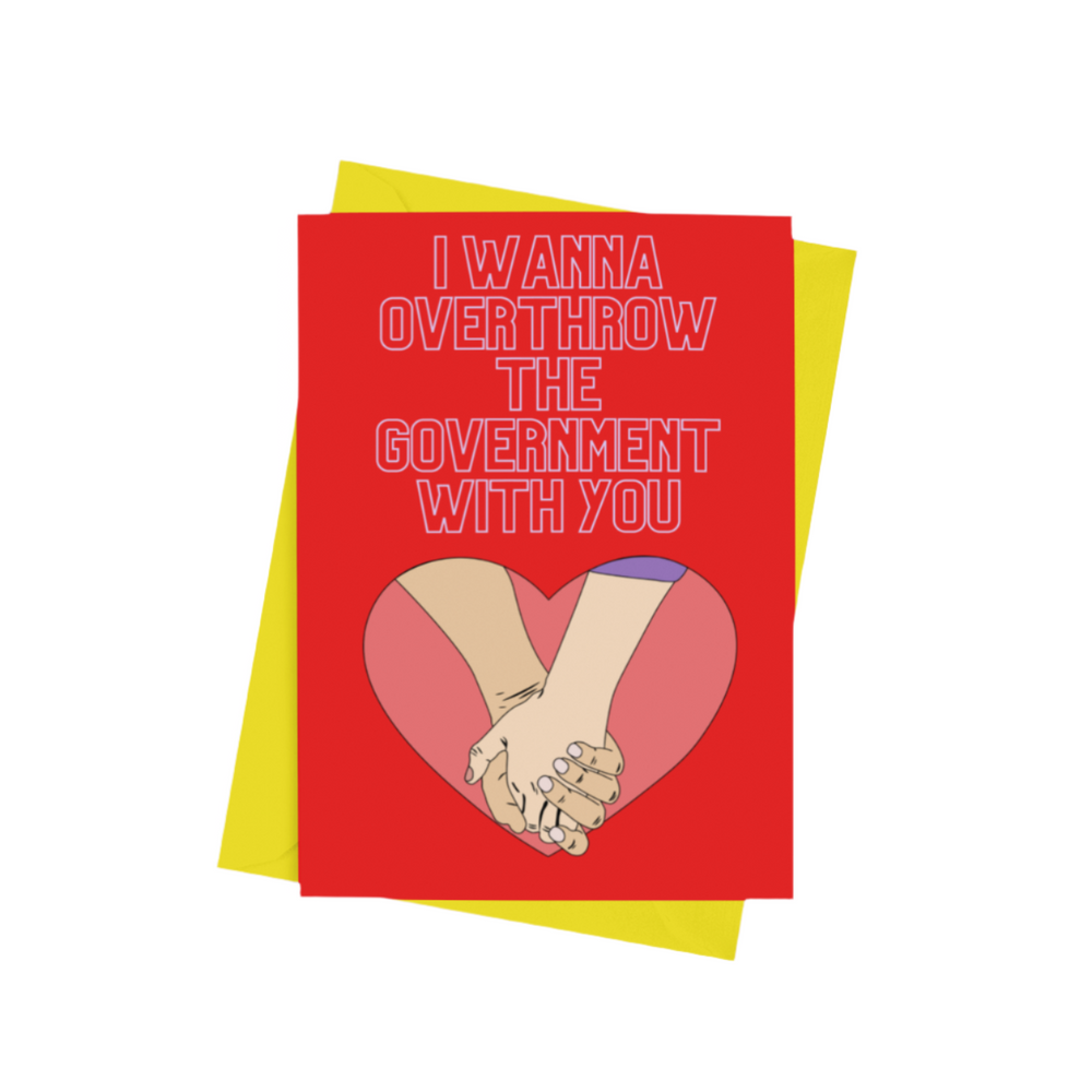 An ‘I Wanna Overthrow the Government With You’ A5 greeting card with a semi-gloss finish and envelope included.
