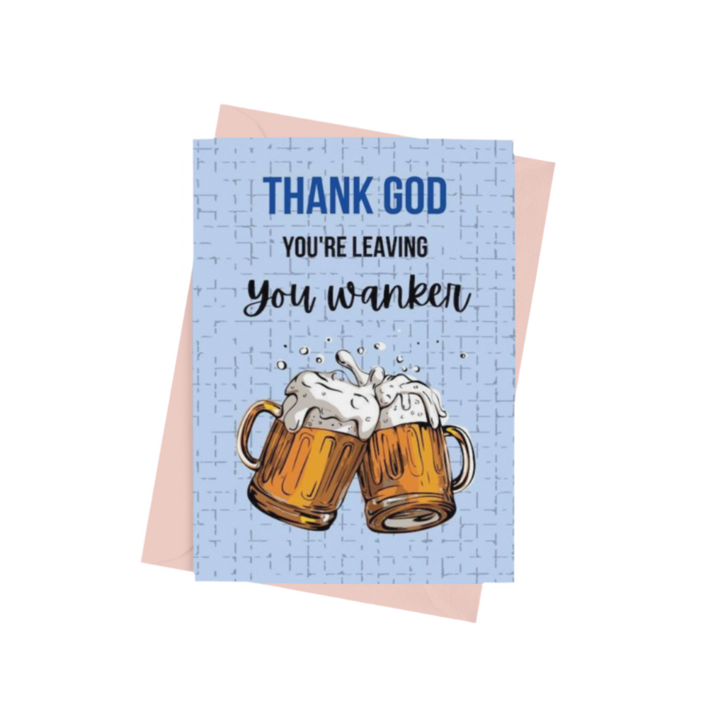 A ‘Thank God You’re Leaving’ A5 greeting card with a semi-gloss finish and envelope included.
